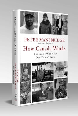 How Canada Works: The People Who Make Our Nation Thrive by Mansbridge, Peter