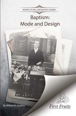 Baptism: Mode and Design by Godbey, W. B.