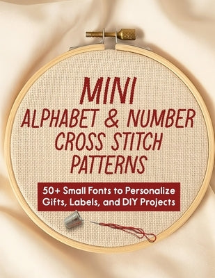 Mini Alphabet & Number Cross Stitch Patterns: 50+ Small Fonts to Personalize Gifts, Labels, and DIY Projects by Mai, Sakura