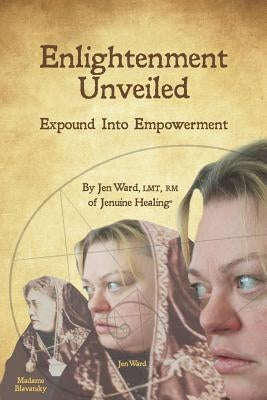 Enlightenment Unveiled: Expound Into Empowerment by Ward, Jen