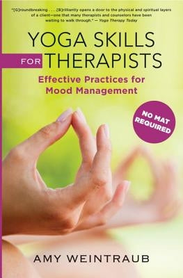 Yoga Skills for Therapists: Effective Practices for Mood Management by Weintraub, Amy