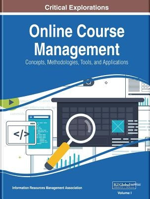 Online Course Management: Concepts, Methodologies, Tools, and Applications, 4 volume by Management Association, Information Reso