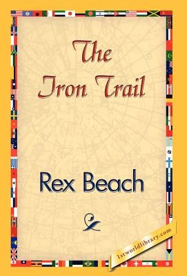 The Iron Trail by Beach, Rex