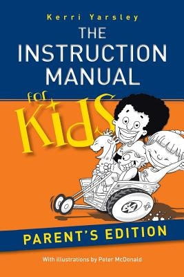 The Instruction Manual for Kids - Parent's Edition by Yarsley, Kerri