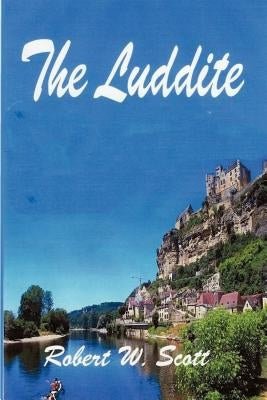 The Luddite by Scott, Robert