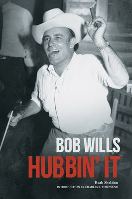 Bob Wills: Hubbin' It by Sheldon, Ruth