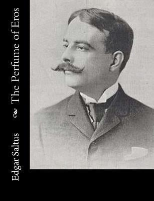 The Perfume of Eros by Saltus, Edgar