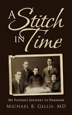 A Stitch in Time: My Father's Journey to Freedom by Gellis, Michael B.