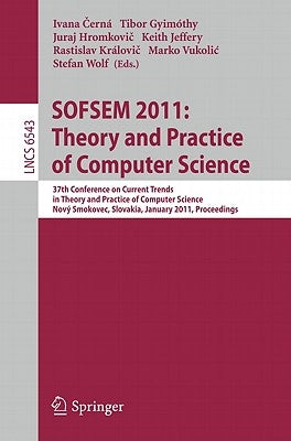 Sofsem 2011: Theory and Practice of Computer Science: 37th Conference on Current Trends in Theory and Practice of Computer Science, Nový Smokovec, Slo by Cerná, Ivana
