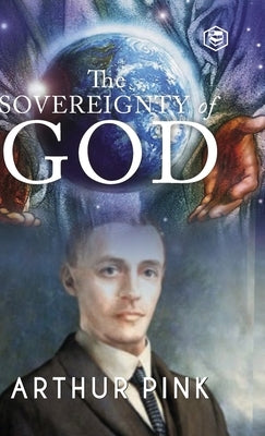 The Sovereignty of God by Pink, Arthur