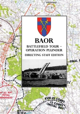 BAOR BATTLEFIELD TOUR - OPERATION PLUNDER - Directing Staff Edition by Baor