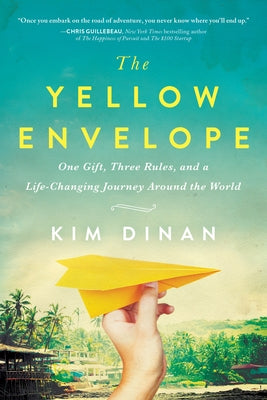 The Yellow Envelope: One Gift, Three Rules, and a Life-Changing Journey Around the World by Dinan, Kim