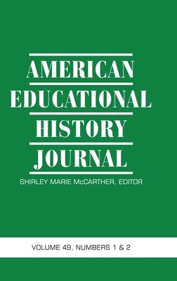 American Educational History Journal Vol 49 Issue 1 & 2 by McCarther, Shirley Marie