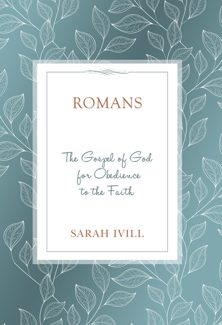 Romans: The Gospel of God for Obedience to the Faith by IVILL, Sarah