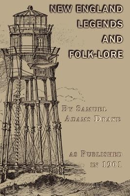 A Book of New England Legends and Folk Lore by Drake, Samuel Adams