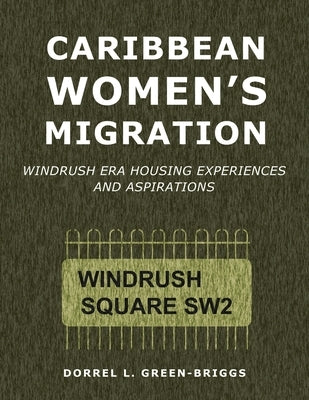 Caribbean Women's Migration: Windrush Era Housing Experiences and Aspirations by Green-Briggs, Dorrel L.