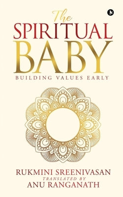 The Spiritual Baby: Building Values Early by Rukmini Sreenivasan