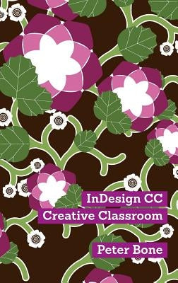 Indesign CC Creative Classroom by Peter, Bone