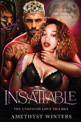 Insatiable: The Unhinged Love Trilogy Book 1 by Winters, Amethyst