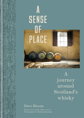 A Sense of Place: A Journey Around Scotland's Whisky: (Limited Edition) by Broom, Dave