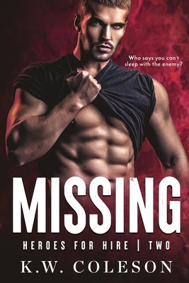 Missing (A Steamy and Suspenseful Enemies to Lovers Romance) by Coleson, K. W.