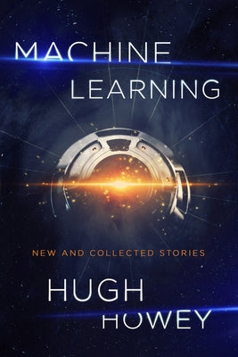 Machine Learning: New and Collected Stories by Howey, Hugh