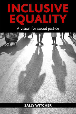 Inclusive Equality: A Vision for Social Justice by Witcher, Sally