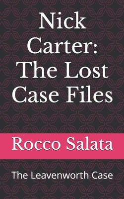 Nick Carter: The Lost Case Files: The Leavenworth Case by Green, Anna K.