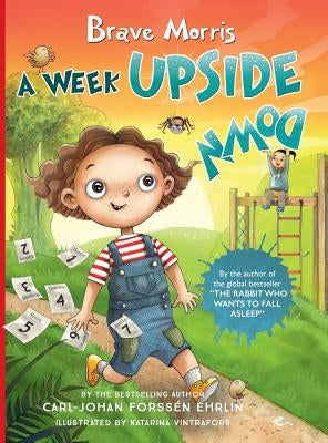 Brave Morris: A Week Upside Down by Forssén Ehrlin, Carl-Johan