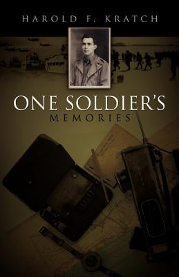 One Soldier's Memories by Kratch, Harold F.