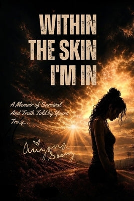 Within the Skin Im in by Saenz, Arizona Rae