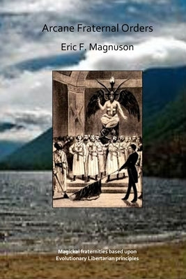 Arcane Fraternal Orders by Magnuson, Eric F.