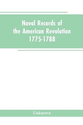 Naval records of the American Revolution, 1775-1788. Prepared from the originals in the Library of Congress by Charles Henry Lincoln, of the Division by Unknown