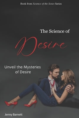 The Science of Desire: Unveil the Mystery of Desire by Barnett, Jenny