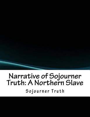 Narrative of Sojourner Truth: A Northern Slave by Truth, Sojourner
