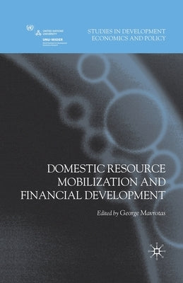 Domestic Resource Mobilization and Financial Development by Mavrotas, G.
