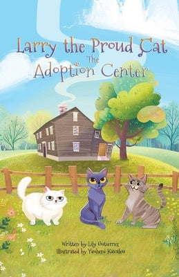 Larry the Proud Cat: The Adoption Center by Gutierrez, Lily