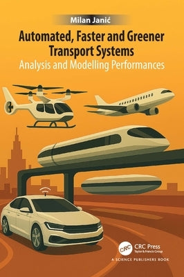 Automated, Faster and Greener Transport Systems: Analysis and Modelling Performances by Janic, Milan
