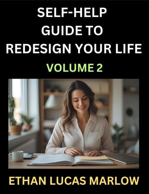 Self-help Guide to Redesign Your Life (Part 2): Learn How to Break Patterns and Build a Life You Love, the Art of Unfolding and Cultivating Growth in by Marlow, Ethan Lucas