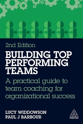 Building Top-Performing Teams: A Practical Guide to Team Coaching for Organizational Success by Widdowson, Lucy