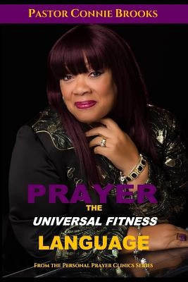 Prayer - The Universal Fitness Language: God, Fix My Life! by Brooks, Connie