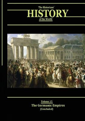 The Germanic Empires (Concluded): The Historians' History of the World by Williams LLD, Henry Smith