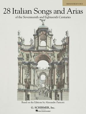 28 Italian Songs & Arias of the 17th & 18th Centuries - Medium High, Book Only: Based on the Original Editions by Alessandro Parisotti by Hal Leonard Corp