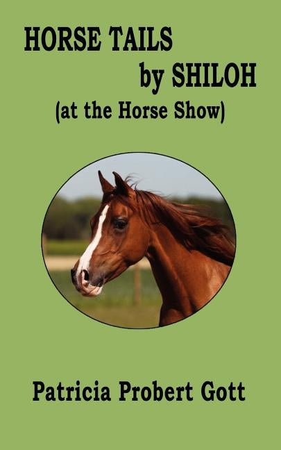 Horse Tails by Shiloh: At the Horse Show by Probert Gott, Patricia