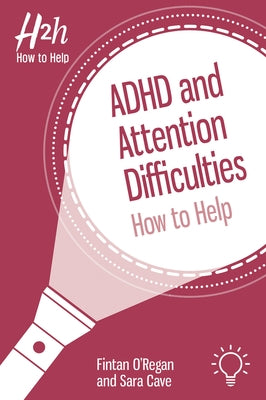 ADHD and Attention Difficulties: How to Help by O'Regan, Fin