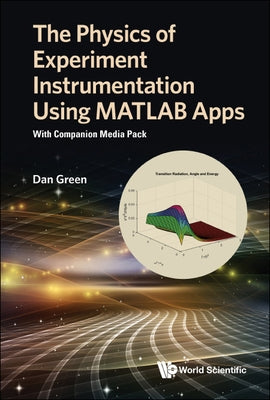 The Physics of Experiment Instrumentation Using MATLAB Apps: With Companion Media Pack by Dan Green