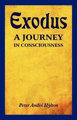 Exodus - A Journey in Consciousness: A Journey in Consciousness by Hylton, Peter Andre