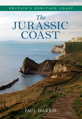 The Jurassic Coast Britain's Heritage Coast by Harris, Paul