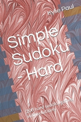 Simple Sudoku - Hard: 200 hard sudoku games, with solutions. by Paul, Kylie