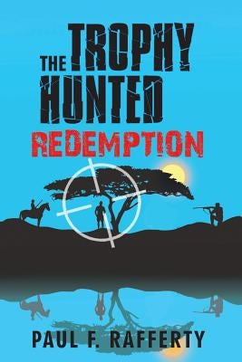 The Trophy Hunted Redemption by Rafferty, Paul F.